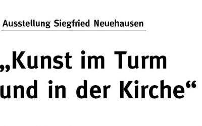 Ausstellung Siegfried Neuenhausen Kunst im Turm und in der Kirche